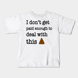 I Don’t Get Paid Enough To Deal With This Shit Funny Shirt Kids T-Shirt